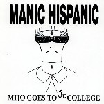 Manic Hispanic - Mijo Goes To Jr. College