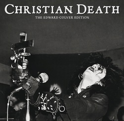 Christian Death - The Edward Colver Edition 